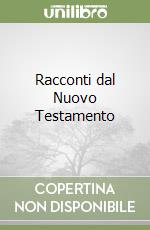 Racconti dal Nuovo Testamento libro