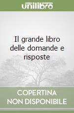 Il grande libro delle domande e risposte