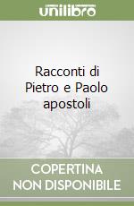 Racconti di Pietro e Paolo apostoli libro