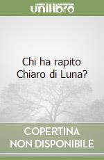 Chi ha rapito Chiaro di Luna? libro