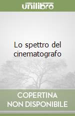 Lo spettro del cinematografo libro