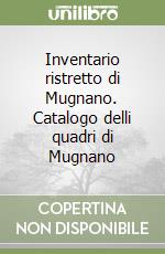 Inventario ristretto di Mugnano. Catalogo delli quadri di Mugnano libro