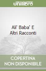 Ali' Baba' E Altri Racconti libro