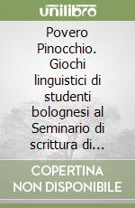 Povero Pinocchio. Giochi linguistici di studenti bolognesi al Seminario di scrittura di Umberto Eco libro