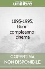 1895-1995. Buon compleanno: cinema libro