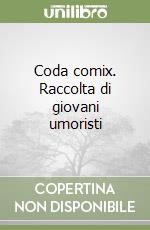 Coda comix. Raccolta di giovani umoristi libro