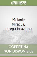 Melanie Miraculi, strega in azione libro