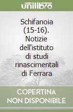 Schifanoia (15-16). Notizie dell'istituto di studi rinascimentali di Ferrara libro