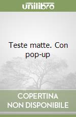 Teste matte. Con pop-up libro