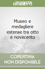 Museo e medagliere estense tra otto e novecento libro