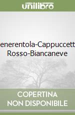 Cenerentola-Cappuccetto Rosso-Biancaneve libro