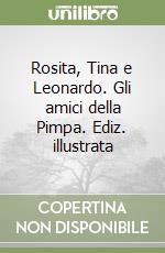 Rosita, Tina e Leonardo. Gli amici della Pimpa. Ediz. illustrata libro