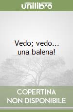 Vedo; vedo... una balena! libro