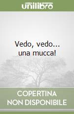 Vedo, vedo... una mucca! libro