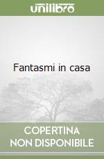 Fantasmi in casa libro