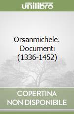 Orsanmichele. Documenti (1336-1452)