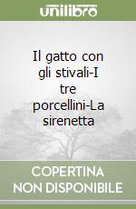 Il gatto con gli stivali-I tre porcellini-La sirenetta libro