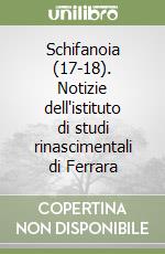 Schifanoia (17-18). Notizie dell'istituto di studi rinascimentali di Ferrara libro