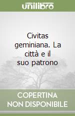 Civitas geminiana. La città e il suo patrono libro