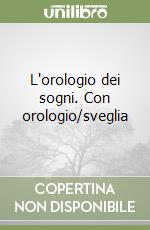 L'orologio dei sogni. Con orologio/sveglia libro