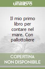 Il mio primo libro per contare nel mare. Con pallottoliere libro