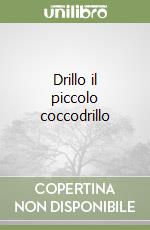 Drillo il piccolo coccodrillo libro