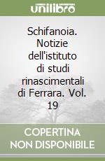 Schifanoia. Notizie dell'istituto di studi rinascimentali di Ferrara. Vol. 19 libro