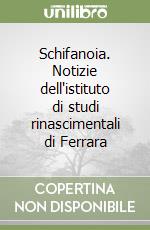 Schifanoia. Notizie dell'istituto di studi rinascimentali di Ferrara libro