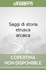 Saggi di storia etrusca arcaica libro