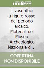 I vasi attici a figure rosse del periodo arcaico. Materiali del Museo Archeologico Nazionale di Tarquinia libro