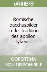 Römische bacchusbilder in der tradition des apollon lykeios libro