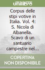 Corpus delle stipi votive in Italia. Vol. 4: S. Nicola di Albanella. Scavo di un santuario campestre nel territorio di Poseidonia-Paestum (Regio II) libro