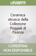 Ceramica etrusca della Collezione Poggiali di Firenze Armando