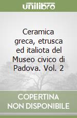 Ceramica greca, etrusca ed italiota del Museo civico di Padova. Vol. 2 libro