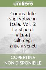 Corpus delle stipi votive in Italia. Vol. 6: La stipe di Villa e i culti degli antichi veneti libro