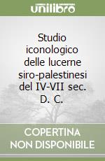 Studio iconologico delle lucerne siro-palestinesi del IV-VII sec. D. C.