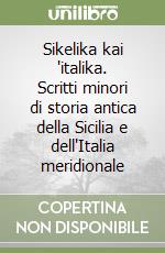 Sikelika kai 'italika. Scritti minori di storia antica della Sicilia e dell'Italia meridionale libro