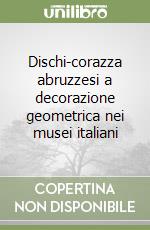 Dischi-corazza abruzzesi a decorazione geometrica nei musei italiani libro