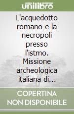 L'acquedotto romano e la necropoli presso l'istmo. Missione archeologica italiana di Iasos libro