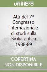 Atti del 7° Congresso internazionale di studi sulla Sicilia antica 1988-89 libro