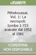 Pithekoussai. Vol. 1: La necropoli: tombe 1-723 scavate dal 1952 al 1961 libro