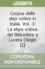 Corpus delle stipi votive in Italia. Vol. 3: La stipe votiva del Belvedere a Lucera (Regio II)