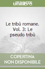 Le tribù romane. Vol. 3: Le pseudo tribù libro