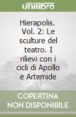 Hierapolis. Vol. 2: Le sculture del teatro. I rilievi con i cicli di Apollo e Artemide