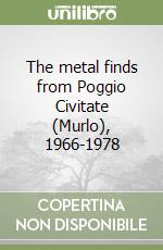 The metal finds from Poggio Civitate (Murlo), 1966-1978 libro