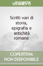 Scritti vari di storia, epigrafia e antichità romane libro