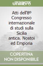 Atti dell'8º Congresso internazionale di studi sulla Sicilia antica. Nostoi ed Emporia libro