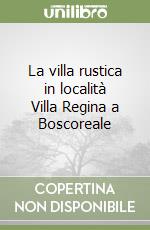 La villa rustica in località Villa Regina a Boscoreale