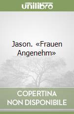 Jason. «Frauen Angenehm»