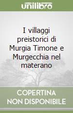 I villaggi preistorici di Murgia Timone e Murgecchia nel materano libro